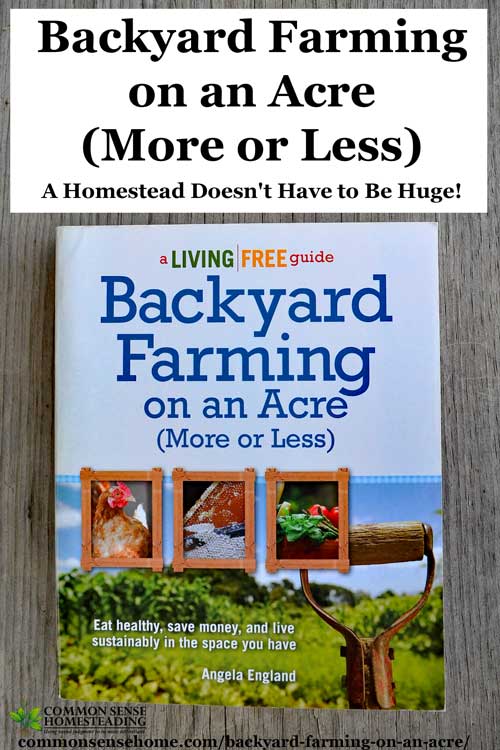 Backyard Farming on an Acre (More or Less) book review. Learn how to make the most out of the space you have. Gardening, animals, crafts and more.
