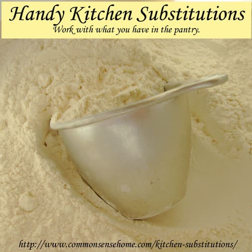 Handy Kitchen Substitutions - Save Money and Trips to the Grocery Store by Using What You Already Have at Home