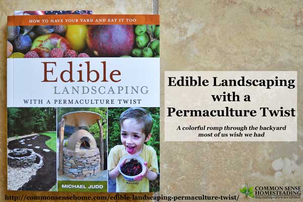 Edible Landscaping with a Permaculture Twist is a colorful romp through the backyard most of us wish we had, w/ herb spirals, food forests, mushrooms & more