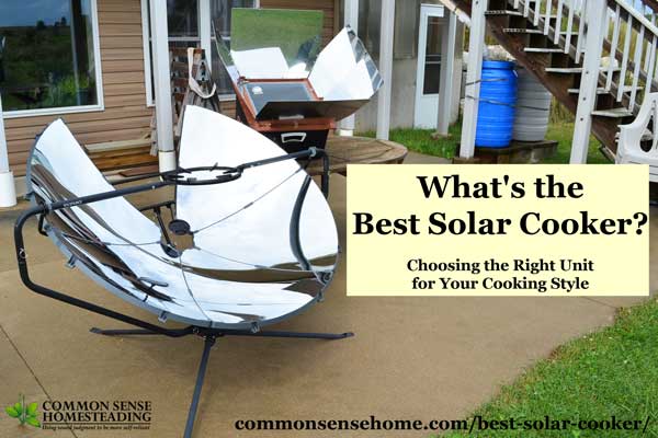 What's the best solar cooker? You can build your own, or buy a unit that works like a stove top or a high temp oven, or one that slow cooks and dehydrates.