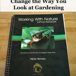 "Working with Nature - Shifting Paradigms" will open your horizons to new gardening techniques that can dramatically improve the health of your garden.