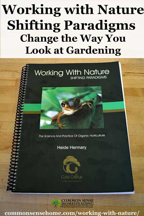 "Working with Nature - Shifting Paradigms" will open your horizons to new gardening techniques that can dramatically improve the health of your garden.