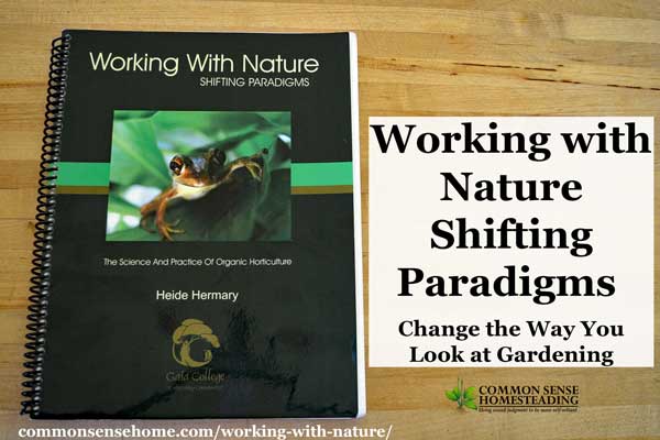 "Working with Nature - Shifting Paradigms" will open your horizons to new gardening techniques that can dramatically improve the health of your garden.