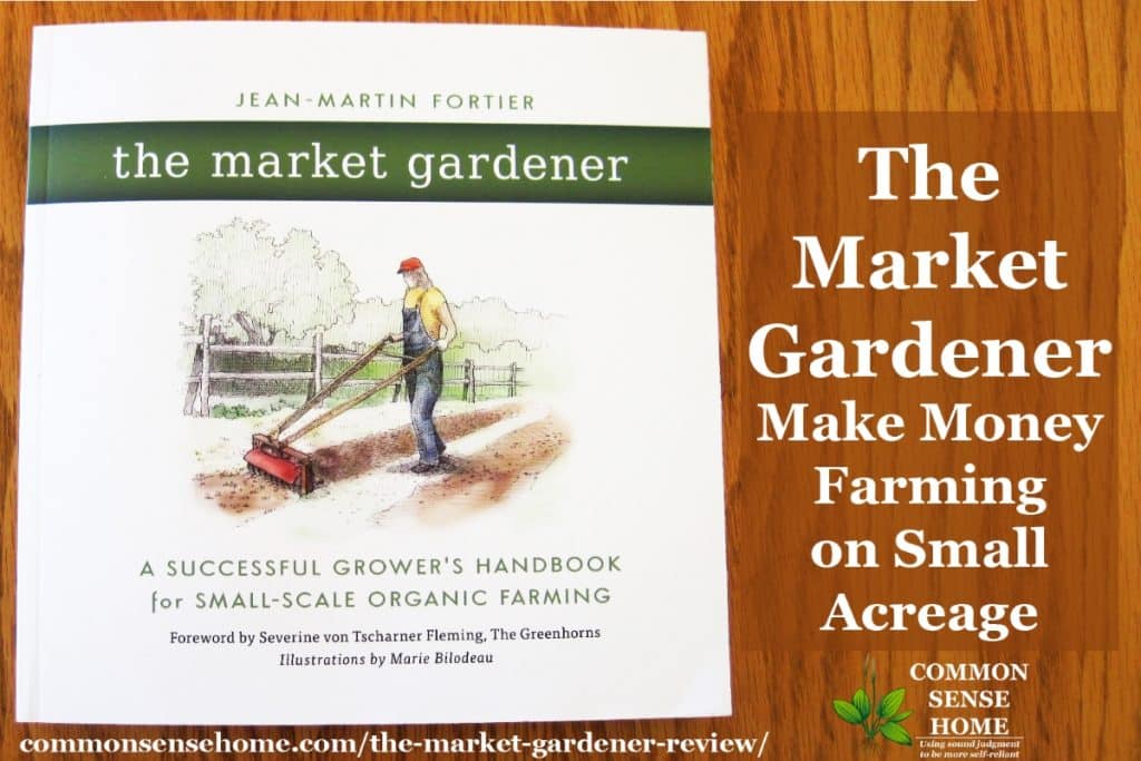 The Market Gardener Make Money Farming On A Small Acreage