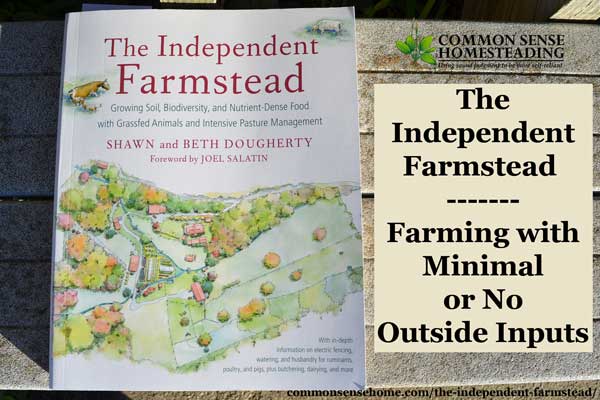 "The Independent Farmstead" strives to capture what many small farmers are seeking - farming with minimal outside inputs, using the best of old and new.