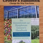 The Greenhouse and Hoophouse Grower's Handbook is a call for organic growers to extend the production season of local produce and make money doing it.