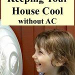 Keeping Your House Cool without AC - Whether you want to cool a room or cool your house, these tips will help you be more comfortable in the summer heat.