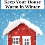 25 Cheap Ways to Keep Your House Warm in Winter - tips and techniques for reducing heat loss, adding heat to the home, and keeping the heat where you need it.